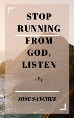 Stop Running From God, Listen (eBook, ePUB) - Sanchez, Jose; Sanchez, Xtrnl
