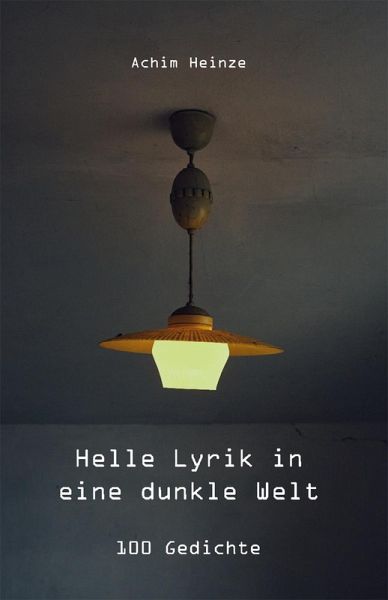 Helle Lyrik in eine dunkle Welt (eBook, ePUB) Helle Lyrik in eine dunkle Welt (eBook, ePUB)