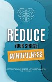 Mindfulness: What Mindfulness Is, Practices Based Stress Reduction (The Mindfulness Workbook) (eBook, ePUB)