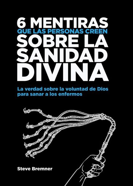 6 Mentiras Que Las Personas Creen Sobre La Sanidad Divina (Mentiras Que La Gente Cree Sobre) (eBook, ePUB)