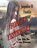 Forget Yesterday (eBook, ePUB) Forget Yesterday (eBook, ePUB)