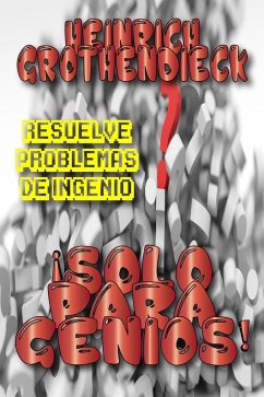 ¡Solo para Genios! (Problemas de Ingenio, #2) (eBook, ePUB) - Grothendieck, Heinrich