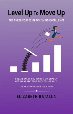 Level Up to Move Up: The Three Forces in Achieving Excellence (eBook, ePUB) - Batalla, Elizabeth