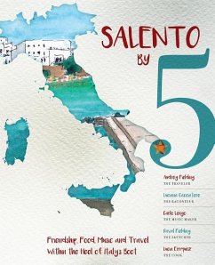 Salento by 5: Friendship, Food, Music and Travel Within the Heel of Italy's Boot - Fielding, Audrey; Cacciatore, Luciana; Longo, Carlo