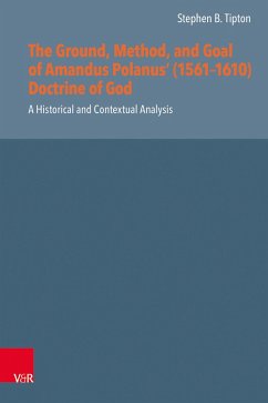 The Ground, Method, and Goal of Amandus Polanus' (1561-1610) Doctrine of God (eBook, PDF) - Tipton, Stephen B.