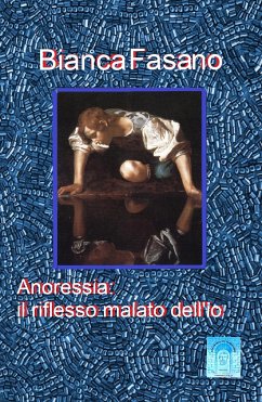 Anoressia: il riflesso malato dell'io (eBook, ePUB) - Fasano, Bianca