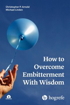 How to Overcome Embitterment With Wisdom (eBook, PDF) - Arnold, Christopher P.; Linden, Michael