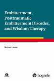 Embitterment, Posttraumatic Embitterment Disorder, and Wisdom Therapy (eBook, PDF)
