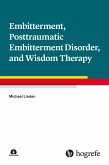 Embitterment, Posttraumatic Embitterment Disorder, and Wisdom Therapy (eBook, PDF)