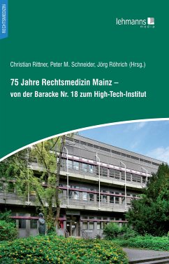75 Jahre Rechtsmedizin Mainz – von der Baracke Nr. 18 zum High-Tech-Institut (eBook, PDF)