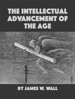 The Intellectual Advancement of the Age, And Its Demands on Every Citizen (eBook, ePUB) - Walter Wall, James