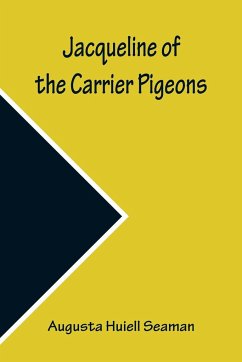 Jacqueline of the Carrier Pigeons - Huiell Seaman, Augusta