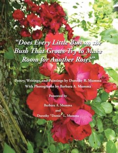 Does Every Little Bud on the Bush That Grows Try to Make Room for Another Rose? - Mumma, Barbara A.; Mumma, Dorothy "Dottie" L.