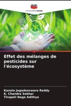 Effet des mélanges de pesticides sur l'écosystème - Reddy, Kanala Jagadeeswara;Sekhar, K. Chandra;Naga Adithya, Tirupati