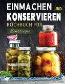 Einmachen und Konservieren Kochbuch für Einsteiger Einmachen und Konservieren Kochbuch für Einsteiger