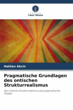 Pragmatische Grundlagen des ontischen Strukturrealismus - Akcin, Haktan