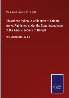 Bibliotheca Indica: A Collection of Oriental Works Published under the Superintendence of the Asiatic society of Bengal