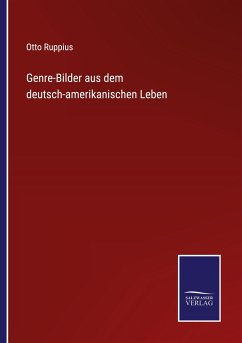 Genre-Bilder aus dem deutsch-amerikanischen Leben - Ruppius, Otto