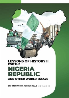 LESSONS OF HISTORY II FOR THE NIGERIA REPUBLIC AND OTHER WORLD ESSAYS - Adeniji-Bello, Otolorin B
