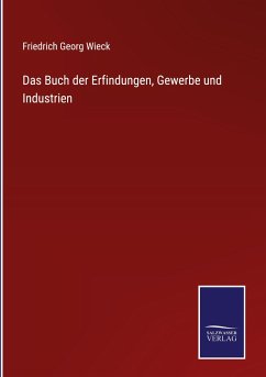 Das Buch der Erfindungen, Gewerbe und Industrien - Wieck, Friedrich Georg