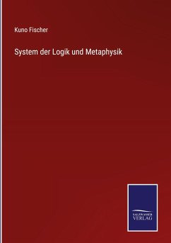 System der Logik und Metaphysik - Fischer, Kuno