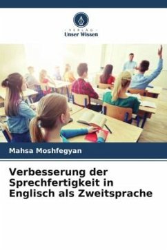 Verbesserung der Sprechfertigkeit in Englisch als Zweitsprache - Moshfegyan, Mahsa