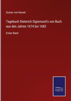 Tagebuch Dieterich Sigismund's von Buch aus den Jahren 1674 bis 1683 - Kessel, Gustav von