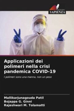 Applicazioni dei polimeri nella crisi pandemica COVID-19 - Patil, Mallikarjunagouda;G. Ginni, Bojappa;M. Tolamatti, Rajeshwari