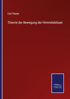 Theorie der Bewegung der Himmelskörper - Haase, Carl