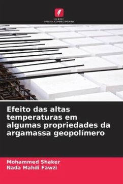 Efeito das altas temperaturas em algumas propriedades da argamassa geopolímero - Shaker, Mohammed;Fawzi, Nada Mahdi