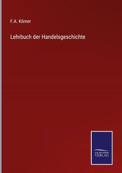 Lehrbuch der Handelsgeschichte - Körner, F. A.