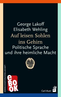 Auf leisen Sohlen ins Gehirn (eBook, ePUB) - Lakoff, George; Wehling, Elisabeth
