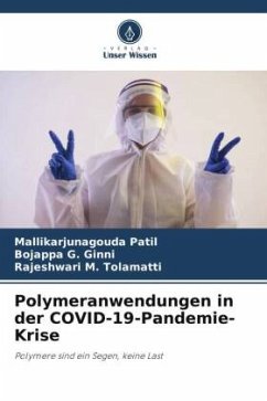Polymeranwendungen in der COVID-19-Pandemie-Krise - Patil, Mallikarjunagouda;G. Ginni, Bojappa;M. Tolamatti, Rajeshwari