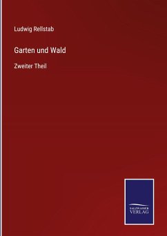 Garten und Wald - Rellstab, Ludwig