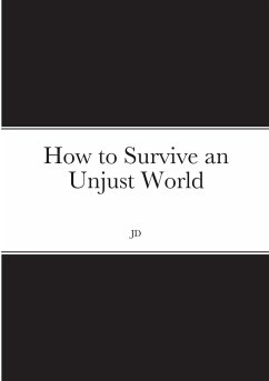 How to Survive an Unjust World - D, J.