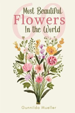 60 Most Beautiful Flowers in the World - Mueller, Gunnilda