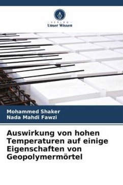 Auswirkung von hohen Temperaturen auf einige Eigenschaften von Geopolymermörtel - Shaker, Mohammed;Fawzi, Nada Mahdi