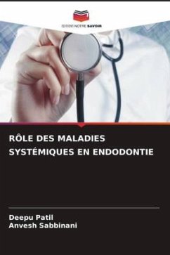 RÔLE DES MALADIES SYSTÉMIQUES EN ENDODONTIE - Patil, Deepu;Sabbinani, Anvesh