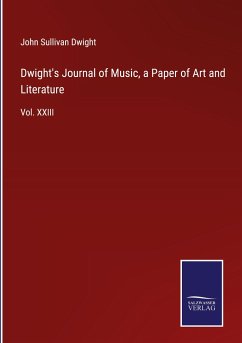 Dwight's Journal of Music, a Paper of Art and Literature - Dwight, John Sullivan