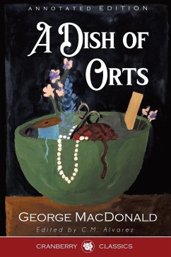 A Dish of Orts Annotated Edition - Macdonald, George