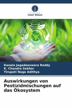 Auswirkungen von Pestizidmischungen auf das Ökosystem - Reddy, Kanala Jagadeeswara;Sekhar, K. Chandra;Naga Adithya, Tirupati