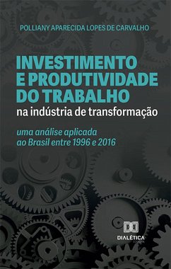 Investimento e produtividade do trabalho na indústria de transformação (eBook, ePUB) - Carvalho, Polliany Aparecida Lopes de