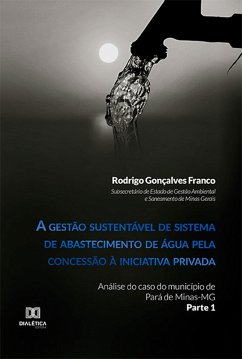 A gestão sustentável de sistema de abastecimento de água pela concessão à iniciativa privada (eBook, ePUB) - Franco, Rodrigo Gonçalves