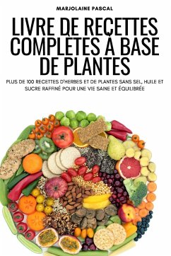 LIVRE DE RECETTES COMPLÈTES À BASE DE PLANTES - Marjolaine Pascal