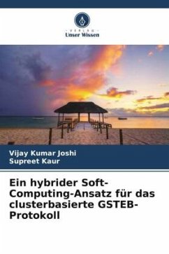 Ein hybrider Soft-Computing-Ansatz für das clusterbasierte GSTEB-Protokoll - Joshi, Vijay Kumar;Kaur, Supreet