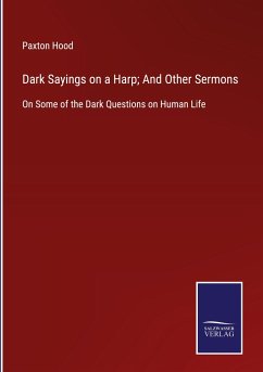 Dark Sayings on a Harp; And Other Sermons - Hood, Paxton