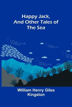 Happy Jack, and Other Tales of the Sea - Henry Giles Kingston, William
