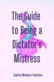 The Guide to Being a Dictator's Mistress (eBook, ePUB) The Guide to Being a Dictator's Mistress (eBook, ePUB)