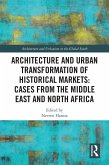 Architecture and Urban Transformation of Historical Markets: Cases from the Middle East and North Africa (eBook, PDF)