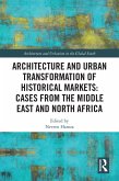 Architecture and Urban Transformation of Historical Markets: Cases from the Middle East and North Africa (eBook, ePUB) Architecture and Urban Transformation of Historical Markets: Cases from the Middle East and North Africa (eBook, ePUB)